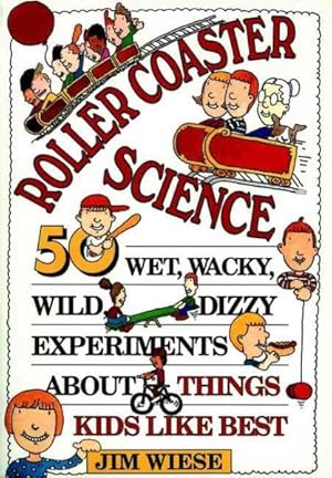 Bild des Verkufers fr Roller Coaster Science : 50 Wet, Wacky, Wild, Dizzy Experiments About Things Kids Like Best zum Verkauf von GreatBookPrices