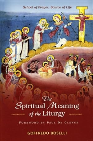 Immagine del venditore per Spiritual Meaning of the Liturgy : School of Prayer, Source of Life venduto da GreatBookPrices