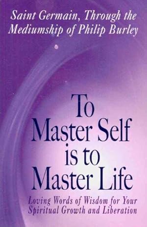 Bild des Verkufers fr To Master Self Is to Master Life : Loviong Words of Wisdom for Your Spiritual Growth and Liberation zum Verkauf von GreatBookPrices