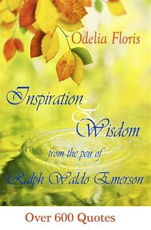 Image du vendeur pour Inspiration & Wisdom from the Pen of Ralph Waldo Emerson : Over 600 Quotes mis en vente par GreatBookPrices