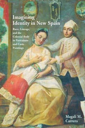 Seller image for Imagining Identity in New Spain : Race, Lineage, and the Colonial Body in Portraiture and Casta Paintings for sale by GreatBookPrices