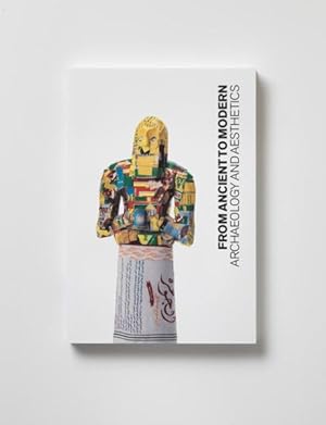 Seller image for From Ancient to Modern : Archaeology and Aesthetics for sale by GreatBookPrices