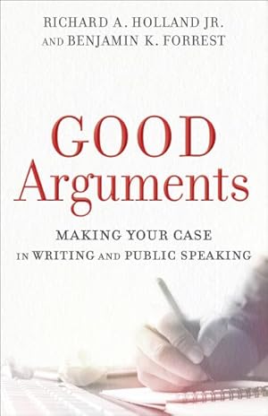 Immagine del venditore per Good Arguments : Making Your Case in Writing and Public Speaking venduto da GreatBookPrices