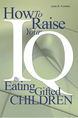 Immagine del venditore per How to Raise Your I.Q. by Eating Gifted Children venduto da GreatBookPrices
