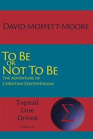 Seller image for To Be or Not To Be: The Adventure of Christian Existentialism for sale by GreatBookPrices