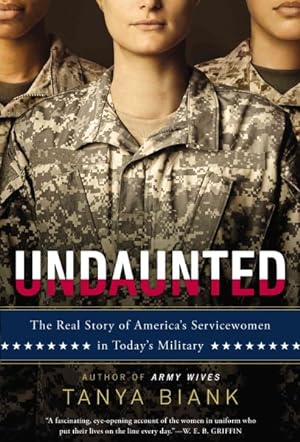 Seller image for Undaunted : The Real Story of America's Servicewomen in Today's Military for sale by GreatBookPrices