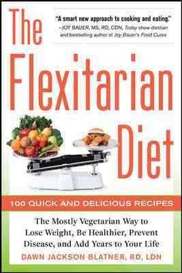 Bild des Verkufers fr Flexitarian Diet : The Mostly Vegetarian Way to Lose Weight, Be Healthier, Prevent Disease, and Add Years to Your Life zum Verkauf von GreatBookPrices