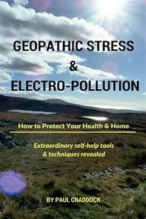 Imagen del vendedor de Geopathic Stress & Electropolution : How to Protect Your Health & Home a la venta por GreatBookPrices