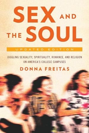 Seller image for Sex and the Soul : Juggling Sexuality, Spirituality, Romance, and Religion on America's College Campuses for sale by GreatBookPrices