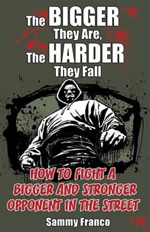 Immagine del venditore per The Bigger They Are, the Harder They Fall: How to Fight a Bigger and Stronger Opponent in the Street venduto da GreatBookPrices