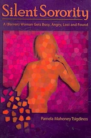 Immagine del venditore per Silent Sorority : A (Barren) Woman Gets Busy, Angry, Lost and Found venduto da GreatBookPrices