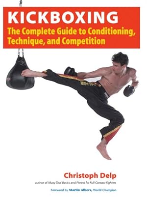 Image du vendeur pour Kickboxing : The Complete Guide to Conditioning, Technique, and Competition mis en vente par GreatBookPrices
