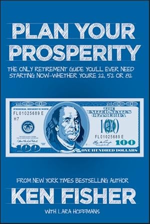 Seller image for Plan Your Prosperity : The Only Retirement Guide You'll Ever Need, Starting Now--Whether You're 22, 52 or 82 for sale by GreatBookPrices