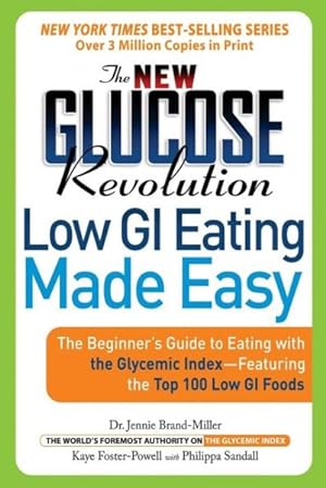 Imagen del vendedor de New Glucose Revolution Low GI Eating Made Easy : The Beginner's Guide To Eating With The Glycemic Index-Featuring the Top 100 Low Gl Foods a la venta por GreatBookPrices