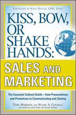 Imagen del vendedor de Kiss, Bow, or Shake Hands: Sales and Marketing : The Essential Cultural Guide - from Presentations and Promotions to Communicating and Closing a la venta por GreatBookPrices
