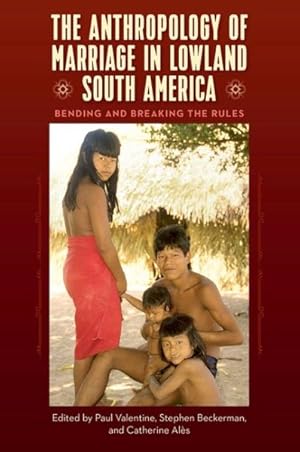 Bild des Verkufers fr Anthropology of Marriage in Lowland South America : Bending and Breaking the Rules zum Verkauf von GreatBookPrices