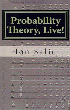 Seller image for Probability Theory, Live! : More Than Gambling and Lottery - It's About Life! for sale by GreatBookPrices