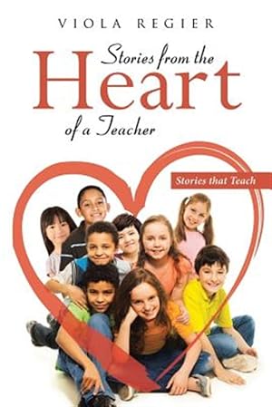Seller image for Stories From The Heart Of A Teacher: Stories that Teach for sale by GreatBookPrices