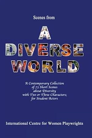 Immagine del venditore per Scenes from a Diverse World : A Contemporary Collection of 73 Short Scenes About Diversity With Two or Three Characters, for Student Actors venduto da GreatBookPrices