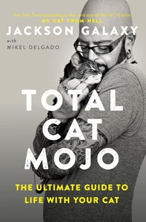 Seller image for Total Cat Mojo : The Ultimate Guide to Life with Your Cat for sale by GreatBookPrices