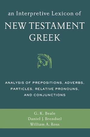 Seller image for Interpretive Lexicon of New Testament Greek : Analysis of Prepositions, Adverbs, Particles, Relative Pronouns, and Conjunctions for sale by GreatBookPrices