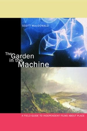 Seller image for Garden in the Machine : A Field Guide to Independent Films About Place for sale by GreatBookPrices