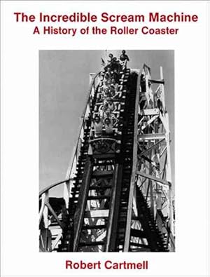 Bild des Verkufers fr Incredible Scream Machine : A History of the Roller Coaster zum Verkauf von GreatBookPrices
