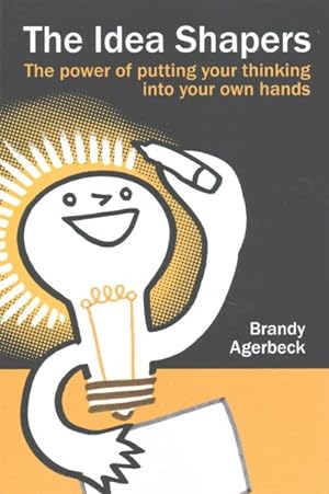 Seller image for Idea Shapers : The Power of Putting Your Thinking into Your Own Hands for sale by GreatBookPrices