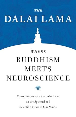 Image du vendeur pour Where Buddhism Meets Neuroscience : Conversations With the Dalai Lama on the Spiritual and Scientific Views of Our Minds mis en vente par GreatBookPrices