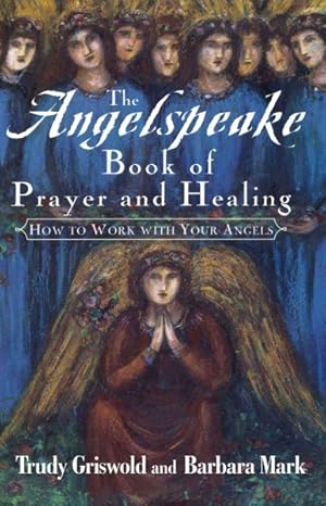 Seller image for Angelspeake Book of Prayer and Healing : How to Work With Your Angels for sale by GreatBookPrices