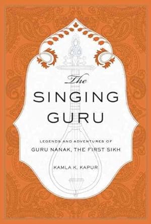 Bild des Verkufers fr Singing Guru : Legends and Adventures of Guru Nanak, the First Sikh zum Verkauf von GreatBookPrices