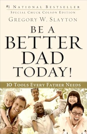 Image du vendeur pour Be a Better Dad Today! : 10 Tools Every Father Needs: Special Chuck Colson Edition mis en vente par GreatBookPrices