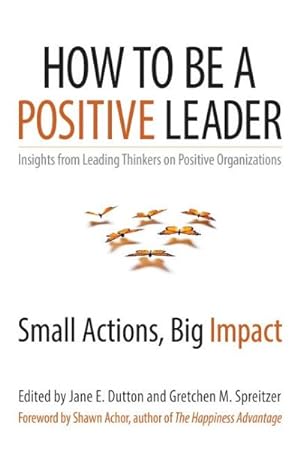 Image du vendeur pour How to Be a Positive Leader : Small Actions, Big Impact mis en vente par GreatBookPrices