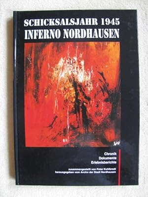 Inferno Nordhausen : Schicksalsjahr 1945 ; Chronik, Dokumente, Erlebnisberichte.