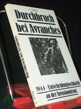 Seller image for Durchbruch bei Avranches : 1944 - Entscheidungsschlacht an d. Invasionsfront / L. Vrba for sale by Antiquariat Artemis Lorenz & Lorenz GbR