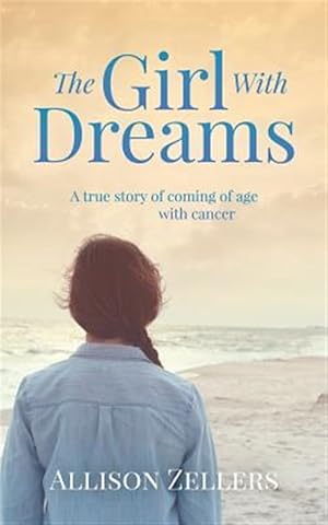 Imagen del vendedor de The Girl with Dreams: A True Story of Coming of Age with Cancer a la venta por GreatBookPrices