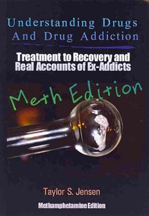 Seller image for Understanding Drugs and Drug Addiction : Treatment to Recovery and Real Accounts of Ex-Addicts: Methamphetamine Edition for sale by GreatBookPrices