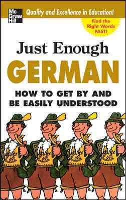 Imagen del vendedor de Just Enough German : How to Get by and Be Easily Understood a la venta por GreatBookPrices