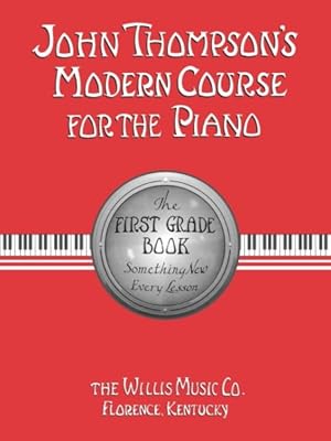 Imagen del vendedor de John Thompson's Modern Course for the Piano : The First Grade Book : Something New Every Lesson a la venta por GreatBookPrices