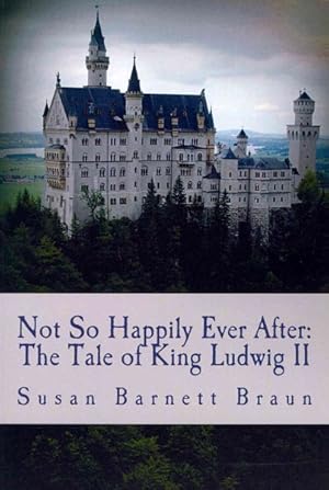 Seller image for Not So Happily Ever After : The Tale of Ludwig II for sale by GreatBookPrices