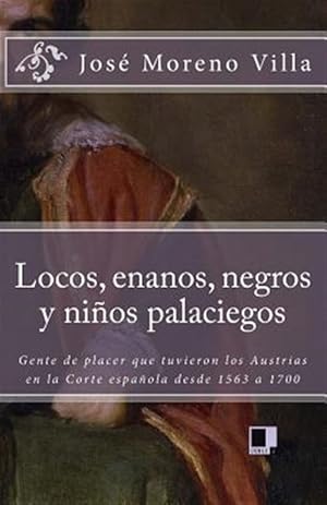 Bild des Verkufers fr Locos, Enanos, Negros y Ninos Palaciegos: Gente de Placer Que Tuvieron Los Austrias En La Corte Espanola Desde 1563 a 1700 -Language: spanish zum Verkauf von GreatBookPrices