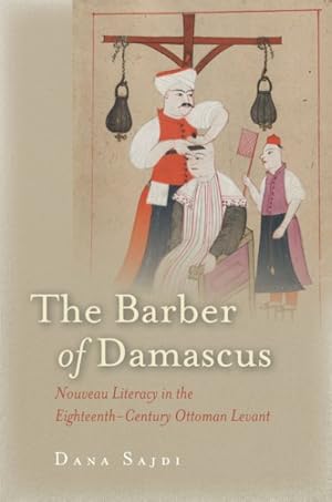 Seller image for Barber of Damascus : Nouveau Literacy in the Eighteenth-Century Ottoman Levant for sale by GreatBookPrices