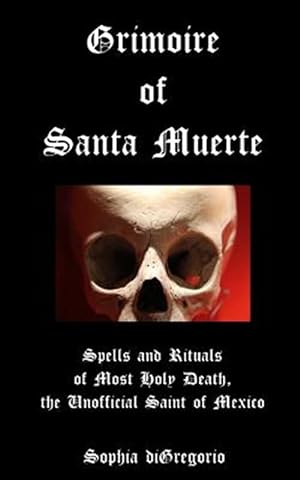 Seller image for Grimoire of Santa Muerte: Spells and Rituals of Most Holy Death, the Unofficial for sale by GreatBookPrices