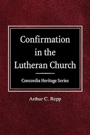 Image du vendeur pour Confirmation in the Lutheran Church Concordia Heritage Series mis en vente par GreatBookPrices