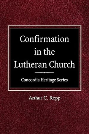 Seller image for Confirmation in the Lutheran Church Concordia Heritage Series for sale by GreatBookPrices