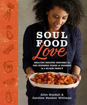Immagine del venditore per Soul Food Love : Healthy Recipes Inspired by One Hundred Years of Cooking in a Black Family venduto da GreatBookPrices