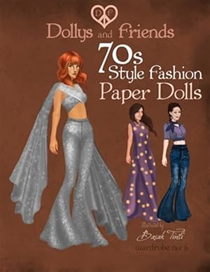 Image du vendeur pour Dollys and Friends 70s Style Fashion Paper Dolls : Wardrobe No. 6 mis en vente par GreatBookPrices