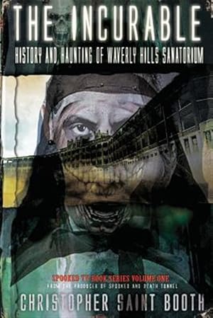Imagen del vendedor de The Incurable: History and Haunting of Waverly Hills Sanatorium a la venta por GreatBookPrices