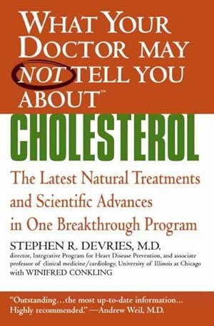 Seller image for What Your Doctor May Not Tell You About Cholesterol : The Latest Natural Treatments and Scientific Advances in One Breakthrough Program for sale by GreatBookPrices