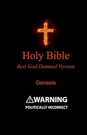 Seller image for Holy Bible : Best God Damned Version - Genesis: for Atheists, Agnostics, and Fans of Religious Stupidity for sale by GreatBookPrices
